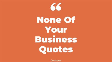 39+ Jittery None Of Your Business Quotes That Will Unlock Your True ...