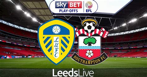 Leeds United FC: Leeds United vs Southampton LIVE Championship play-off ...