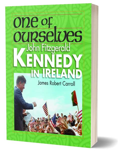 One of Ourselves John Fitzgerald Kennedy in Ireland by James Robert Carroll - Images from the Past