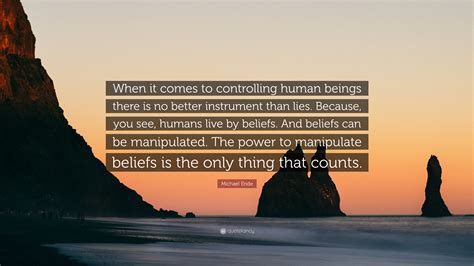 Michael Ende Quote: “When it comes to controlling human beings there is no better instrument ...