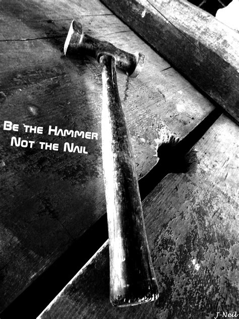 Be the Hammer Not the Nail Motivation Hammer Nail Poster | Hammered quotes, Hammer, Nail quotes