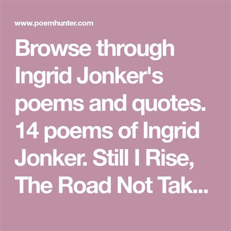 Browse through Ingrid Jonker's poems and quotes. 14 poems of Ingrid ...