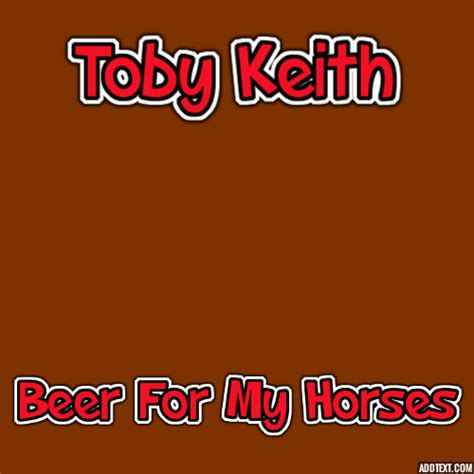 Toby Keith--Beer for My Horses