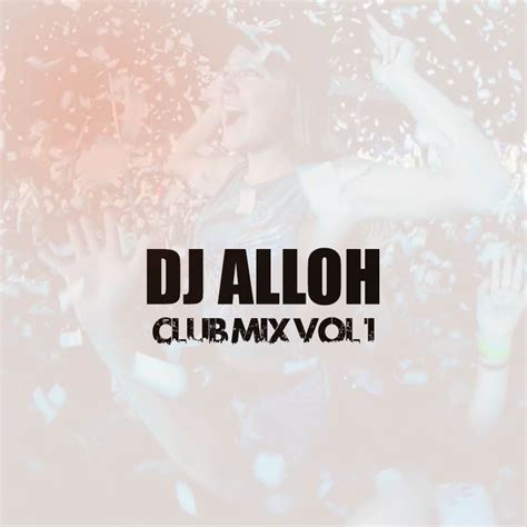 DJ Alloh MiX - Club Mix Vol1 (Prod by DJ Alloh MiX)