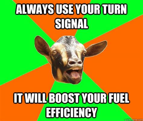 always use your turn signal it will boost your fuel efficiency - Right ...