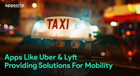 Apps Like Uber And Lyft - Providing Solutions For Mobility