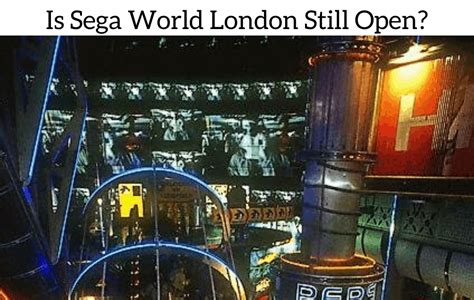 Is Sega World London Still Open? October 2024