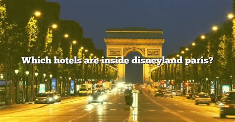 Which Hotels Are Inside Disneyland Paris? [The Right Answer] 2022 ...