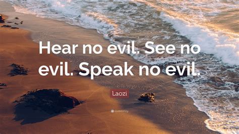 Laozi Quote: “Hear no evil. See no evil. Speak no evil.” (9 wallpapers) - Quotefancy