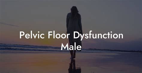 Pelvic Floor Dysfunction Male - Glutes, Core & Pelvic Floor