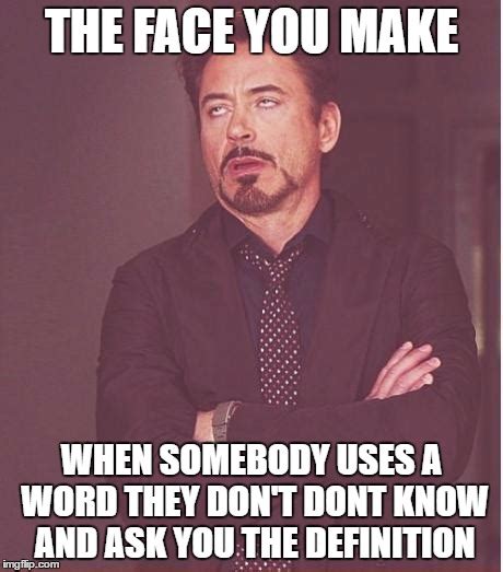 Dont use words unless you know the meaning XD - Imgflip