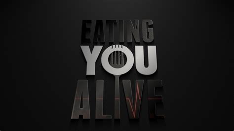 Eating You Alive™