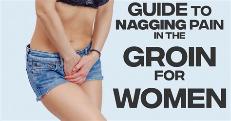 Nagging Groin Pain In Women: Causes and Best Treatments