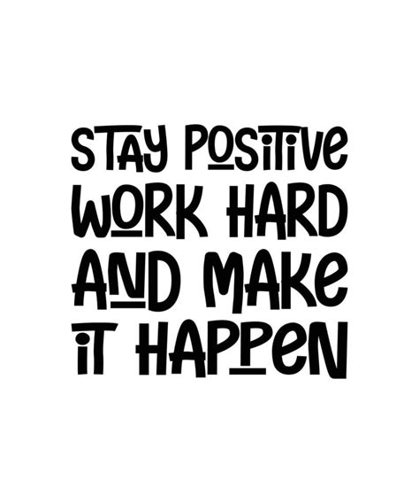 Stay positive, work hard, and make it happen motivational quotes hand ...