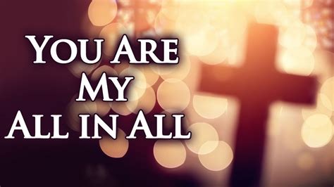 You Are My All in All with Lyrics - Christian Hymns & Songs ...