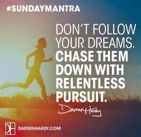 chase down your dreams with relentless pursuit! | Relentless, Pursuit quotes, Dreaming of you