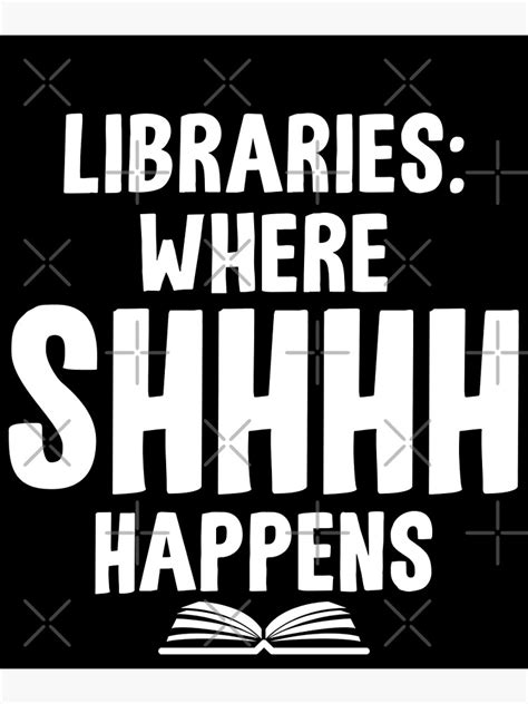 "Funny Librarians and Book Lovers "Libraries: Where Shhhh Happens"" Poster by inspiremetees ...