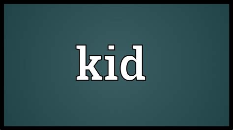 Kid Meaning - YouTube