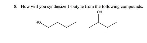 Solved How will you synthesize 1-butyne from the | Chegg.com