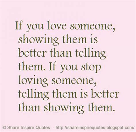 If you love someone, showing them is better than telling them. If you ...