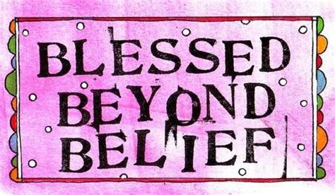 Blessed Beyond Belief Quotes. QuotesGram