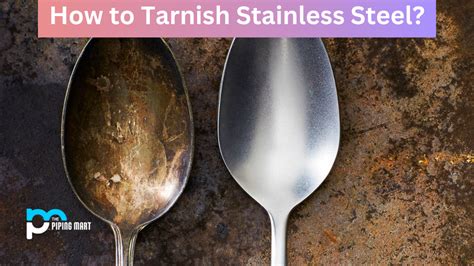 How to Tarnish Stainless Steel?