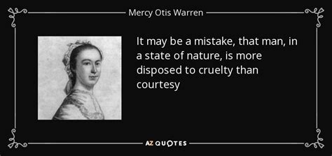 Mercy Otis Warren quote: It may be a mistake, that man, in a state...