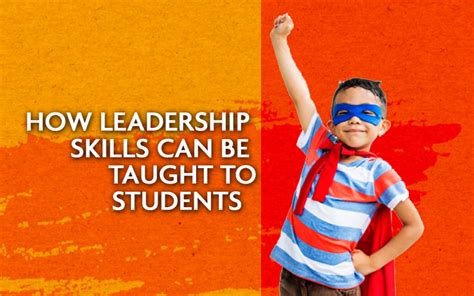 How Leadership Skills Can Be Taught To Students