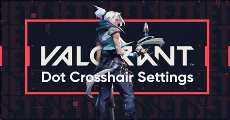 Valorant Dot Crosshair: Types & Creation [Our Expert Tips] - eXputer.com