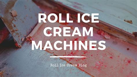 The Best Roll Ice Cream Machines – Roll Ice Cream