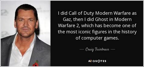 Craig Fairbrass quote: I did Call of Duty Modern Warfare as Gaz, then...