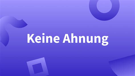 Bessere Alternativen für: Keine Ahnung!