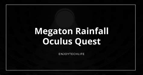 Megaton Rainfall Oculus Quest - Enjoytechlife