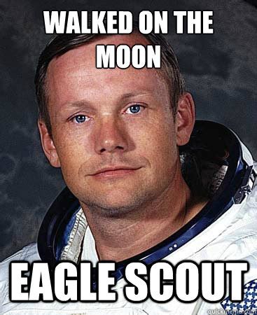 Walked On the Moon Eagle Scout - Neil Armstrong - quickmeme