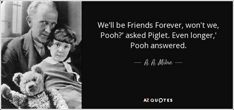 A. A. Milne quote: We'll be Friends Forever, won't we, Pooh?' asked ...