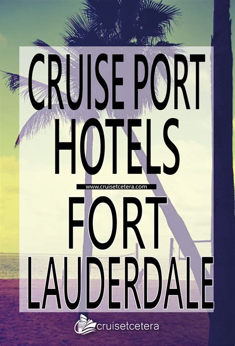 FORT LAUDERDALE CRUISE PORT HOTELS - The most recommended.