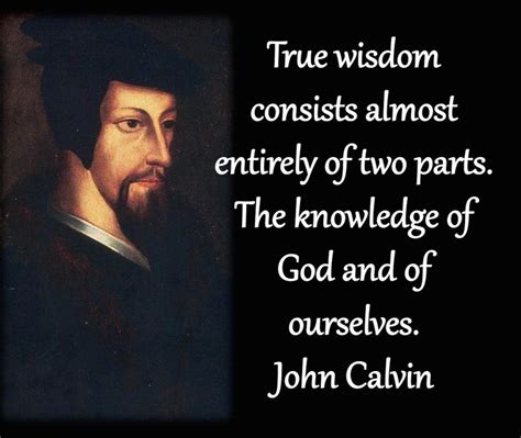 John Calvin quote, true wisdom | John calvin quotes, Wisdom, Life