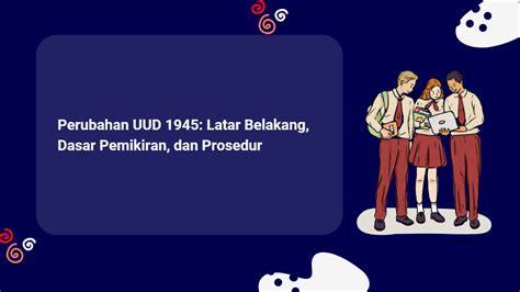 Perubahan UUD 1945: Latar Belakang, Dasar Pemikiran, dan Prosedur ...