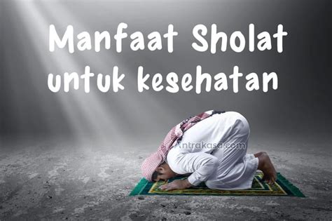 10+ Manfaat Luar Biasa Sholat bagi Kesehatan Tubuh dan Mental