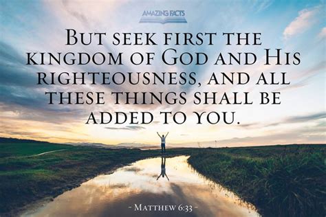 Matthew 6:33, But seek first his kingdom and his righteousness, and all these things will be ...