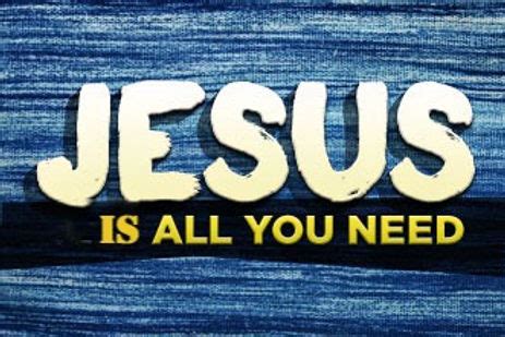 Jesus Is All You Need