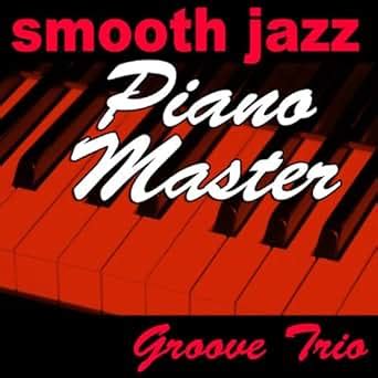 Smooth Jazz Piano Master by Groove Trio on Amazon Music - Amazon.com