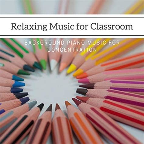 Play Relaxing Music for Classroom. Background Piano Music for ...