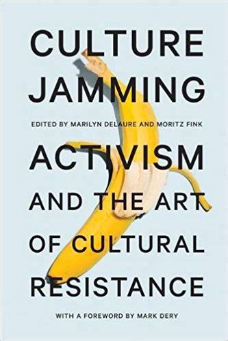 Culture Jamming. Activism and the Art of Cultural Resistance – We Make ...