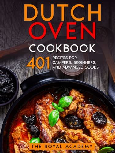 Dutch Oven Cookbook: 401 Recipes for Campers, Beginners, and Advanced Cooks. Learn How to Cook ...