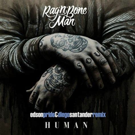 Stream Rag'N'Bone Man - Human (Edson Pride & Diego Santader Remix) by ...