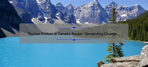 Trucker Protest at Canada Border: Demanding Change and Fair Treatment ...