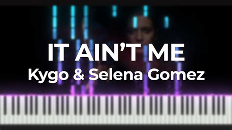 Kygo ft. Selena Gomez - It Ain't Me Piano Cover + [MIDI] - YouTube