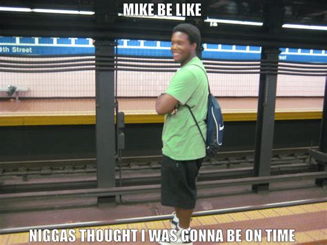 Mike be like - quickmeme