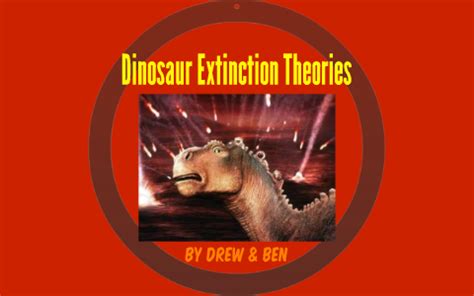 Dinosaur Extinction Theories by Drew Borbely on Prezi